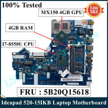 LSC For Lenovo Ideapad 520-15IKB Laptop Motherboard 5B20Q15618 5B20Q15604 With I7-8550U CPU 4GB RAM MX150 4GB GPU NM-B452 DDR4 2024 - buy cheap