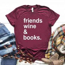 Camiseta con estampado de Friends wine and books para mujer, camiseta divertida informal de algodón para mujer, camiseta Hipster, NA-364 2024 - compra barato