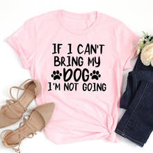 Camiseta feminina com estampa de algodão, camiseta engraçada que não posso trazer para meu cachorro, estética, feminina, camisetas kawaii, drop shipping 2024 - compre barato