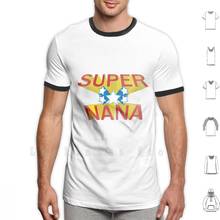 Super Nana T Shirt DIY Cotton Big Size S-6xl Nana Grandmother Grandmama Mamma Grandparent Grandma Super Superhero Granny 2024 - buy cheap