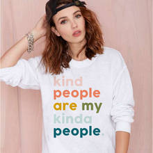 Kind People Are My Kinda People Women Sweatshirt Fashion 90s Young Girl Gift Slogan Feministe Grunge Tumblr Quote Ladies Tops 2024 - buy cheap