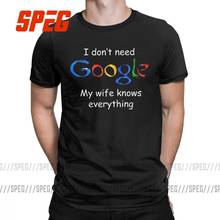 I Don't Need Google My Wife Knows Everything Funny T Shirt for Men Husband Dad Groom Clothes Humor Tees Cotton O Neck T-Shirt 2024 - buy cheap
