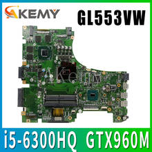 Akemy GL553VW MB. _ 0 M/i5-6300HQ/AS GTX960M для For Asus GL553V GL553VW FX53VW Материнская плата ноутбука REV2.0 90NB0A40-R00010 100% тест 2024 - купить недорого
