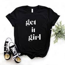 Get it Girl Print Women Tshirts Cotton Casual Funny t Shirt For Lady  Yong Girl Top Tee Hipster 6 Color NA-918 2024 - buy cheap