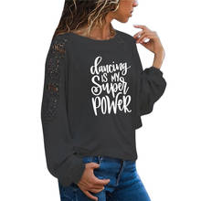 New Arrival Dancing is My Super Power Slogan Shirt Dance T Shirts Tumblr Clothes Dance Teacher Gifts Large Size Loose Lace Tee 2024 - buy cheap