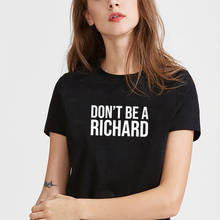 Don't Be A Richard Printed Short Sleeve Cotton T Shirt Women O-neck Christmas T Shirt Women Casual Black & White Tee Shirt Femme 2024 - buy cheap