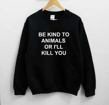 Harajuku Be Kind To Animals Or I'll Kill You Unisex Sweatshirt Women Christ Religion Cotton Pullover Full Long Sleeve Top Shirt 2024 - buy cheap