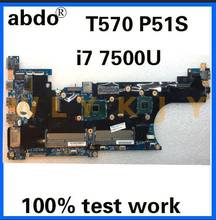 Abdo-placa base para Lenovo Thinkpad T570 P51S notebook CPU i7 7500U DDR4 0011, 448.0AB06. 100% 2024 - compra barato