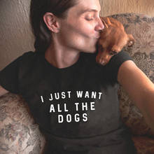 Camiseta de algodón con estampado de "I Just Want All The Dogs" para amantes de los perros, camiseta divertida de los 90, regalo para amantes de los perros, camiseta informal con cuello redondo, camiseta con eslogan de "Dog Mom" 2024 - compra barato