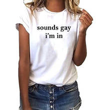 Sounds Gay Im In Print T Shirt for Women Short Sleeve Loose T Shirt Top Casual Summer Streetwear Black & White Tee Shirt Femme 2024 - buy cheap
