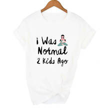 I Was Normal 2 Kids Ago T-shirt Women Short Sleeve Mom Life tshirt Women Tee Mother's Day Gift for Lady Clothes Camisas Mujer 2024 - buy cheap