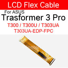 Panel LCD Flex Ribbon para Asus Trasformer 3 Pro T300 T300U T303UA, Conector de pantalla LCD, piezas de Cable flexible, T303UA-EDP-FPC 2024 - compra barato