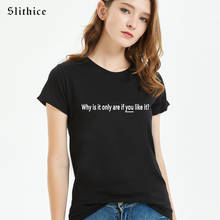 Slithice porque é apenas se você gosta das camisetas de verão, camisetas femininas, estampas de letras, roupas hipster streetwear, camiseta feminina top 2024 - compre barato