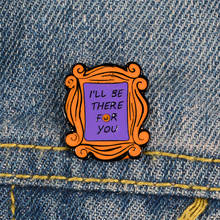 I'll Be There for You Enamel Pins Lapel Pins Badges Hair Cute Fashion Brooches for Kids Jewelry Jeans Accessories 2024 - buy cheap