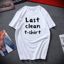 Last Clean T shirt Funny Hipster Men Women Unisex T-shirt Top Summer Fashion Streetwear Tshirt Cotton Short sleeve Tee shirt 2024 - buy cheap