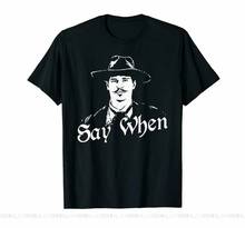 Say When Tombstone Wyatt Earp Doc Holliday Behan Meme Black T-Shirt S-5XL Fast Shipping Tops T Shirt 2024 - buy cheap