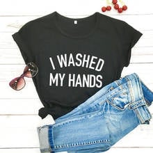 I Washed My Hands Stay Home Shirt New Arrival 2020 Funny T Shirt Casual 100%Cotton Quarantine Shirt Social Distancing Shirts 2024 - buy cheap