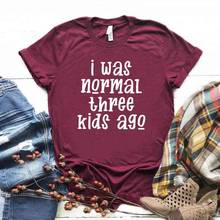 Camiseta con estampado i was normal three kids ago para mujer, camiseta divertida informal de algodón para mujer, camiseta Hipster, NA-368 2024 - compra barato