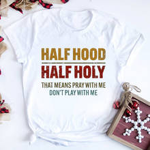 Half Hood Half Holy Holy Shirt That Means Pray with Me Sarcastic Shirts Vintage Graphic Tee Retro Quotes T-shirt Plus Size Tees 2024 - buy cheap