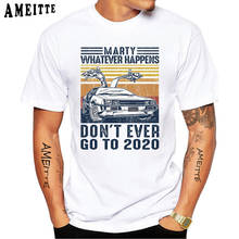 Marty Whatever Happens Don't Ever Go To 2020 Vintage Unisex Men Short Sleeve T-Shirt Birthday Gift Hipster Streetwear Tee Tops 2024 - buy cheap