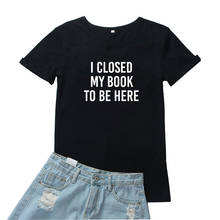 Eu fechado meu livro para ser aqui camiseta feminina fashion letras padrão camisetas femininas engraçada maré preta t camiseta feminina gráfica 2024 - compre barato