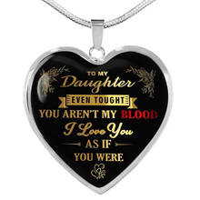 To My Daughter Heart Pendant Necklace EVEN TOUGHT YOU ARENT MY BLOOD I LOVE YOU AS IF YOU WERE Jewelry Gift 2024 - buy cheap