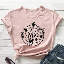 We Are All Mad Here T-shirt Aesthetic Book Story Lover Gift Tshirt Cute Women Short Sleeve Tumblr Hipster Top Tee 2024 - buy cheap