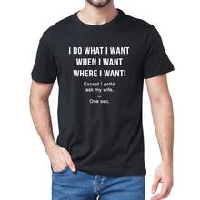 Camiseta de manga corta con cuello para hombre, camisa divertida de algodón, con frase I Do What I Want, excepto I gotten Ask my Wife, ideal para regalo 2024 - compra barato