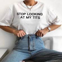 Stop Looking At My Tits T Shirt Women Short Sleeve Tshirts Women O-neck Loose Tee Shirt Femme Black White Camisetas Mujer Top 2024 - buy cheap