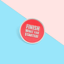 Red Round Phrase Enamel Lapel Pins 'FINISH WHAT YOU STARTEDI' Brooches Badges Fashion Pin Gift for Friends Wholesale Jewelry 2024 - buy cheap