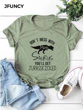 JFUNCY Don't беспорядке с Mama Saurus, вы получите Jurasskic Ked Mom Shirt, забавная графическая женская футболка, хлопковые топы с короткими рукавами, футболки 2024 - купить недорого