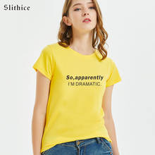 Slithice So apparently i'm dramatic Funny T-shirt top Women Summer short sleeve tshirt Hipster Casual female t shirt Black 2024 - buy cheap