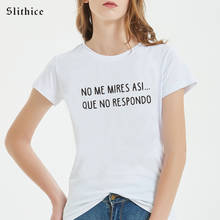 DO NOT LOOK AT ME LIKE THAT. I DO NOT ANSWER Spanish Style T-shirts Women Short sleeve camisetas de mujer Casual lady tshirt top 2024 - buy cheap