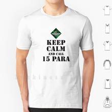 Keep Calm And Call 15 Para T Shirt Print 100% Cotton New Cool Tee Parachute Regiment Para Infantry Airborne Forces 2024 - buy cheap