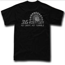 3.6 Roentgen Not Great, Not Terrible. Chernobyl Men's T-Shirt. Summer Cotton Short Sleeve O-Neck Unisex T Shirt New S-3XL 2024 - buy cheap