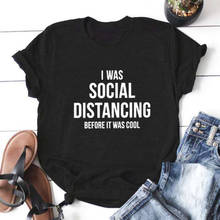 Женская футболка с коротким рукавом I Was Social Distancing Before, Повседневная футболка Camiseta Mujer 2024 - купить недорого