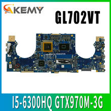 Akemy ROG GL702VT материнская плата для ноутбука ASUS GL702VT GL702VS GL702V GL702 тест оригинальная материнская плата I5-6300HQ GTX970M-3G 2024 - купить недорого