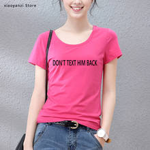 Женская хлопковая футболка с надписью Don't Text Him, Повседневная забавная футболка для девушек, хипстерская футболка, Прямая поставка 2024 - купить недорого