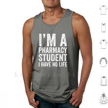 I'm A Pharmacy Student I Have No Life tank tops vest sleeveless Pharmacy Pharmacist Cute Funny Quote College Student 2024 - buy cheap