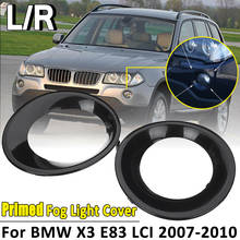 1 шт. колпак лампы для BMW X3 E83 LCI 2007 2008 2009 2010 грунтованный черный противотуманный светильник, светильник для вождения, крышка, грунтованный гриль, планки 2024 - купить недорого