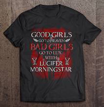 Men Funny T Shirt Fashion Tshirt Good Girls Go To Heaven Bad Girls Go To Lux With Lucifer Morningstar Version2 Women T-Shirt 2024 - buy cheap