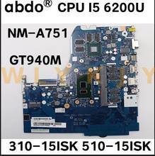 Placa base para portátil Lenovo 310-15ISK 510-15ISK, NM-A751 CPU i5 6200U GPU GT940 GT920M, 2GB de RAM, 4GB, prueba de funcionamiento al 100% 2024 - compra barato