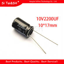 10 piezas alta calidad 10V2200UF 10X17mm 2200UF 10V 10*17 condensador electrolítico 2024 - compra barato