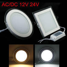 AC/DC 12V 24V 6W 9W 12W 18W Round/Square Glass LED Downlight Recessed LED PanelLight Warm/Natural/Cold White 12V 24V +Driver 2024 - buy cheap