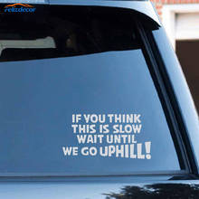 Black/White Interesting IF YOU THINK THIS IS SLOW WAIT GO UPHILL Funny Car Caravan Vinyl Decal Sticker Accessoration  C436 2024 - buy cheap