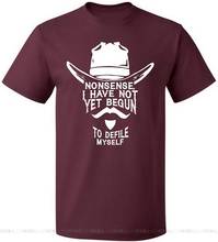 Nonsense I Have Not Yet Begun To Defile Myself Face Unisex T Shirt Men Women For Up To 5XL TEE Shirt Gift Funny Cotton 2024 - buy cheap