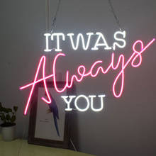 Custom Neon Sign It Was Always You LED Light Suitable For Home Bedrom Bar Cafe Party Wall Decoration Luminescent Signboard 2024 - buy cheap