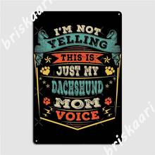 I'm Not Yelling This Is Just My Dachshund Mom Voice Metal Signs Wall Mural Plates Mural Classic Tin sign Posters 2024 - buy cheap