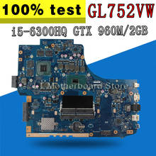 Placa base de ordenador portátil GL752VW para For Asus GL752V GL752VL GL752VX, placa base 100% probada GDDR5 VRAM i5-6300HQ GTX 960M/2GB 2024 - compra barato