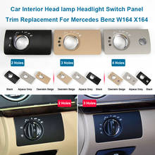 Car Interior Head Lamp Headlight Switch Panel Trim Replacement For Mercedes Benz W164 X164 2007-2011 Black Beige Grey 2024 - buy cheap